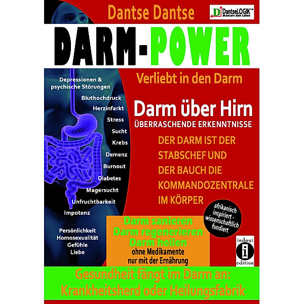 Darm-Power: Verliebt in den Darm. Gesundheit fängt im Darm an: Krankheitsherd oder Heilungsfabrik., Dantse Dantse