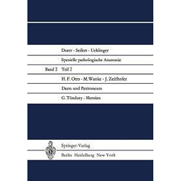 Darm und Peritoneum. Hernien / Spezielle pathologische Anatomie Bd.2 / 2, H. F. Otto, G. Töndury, M. Wanke, J. Zeitlhofer