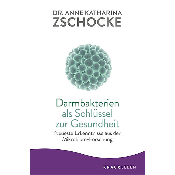 Darmbakterien als Schlüssel zur Gesundheit, Anne K. Zschocke