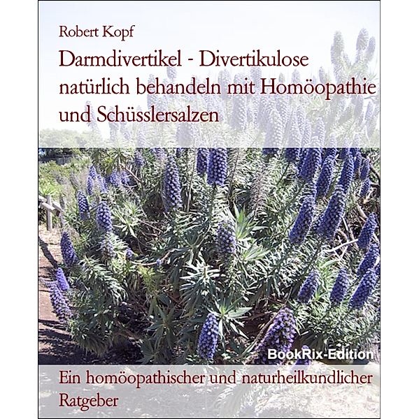 Darmdivertikel - Divertikulose natürlich behandeln mit Homöopathie und Schüsslersalzen, Robert Kopf