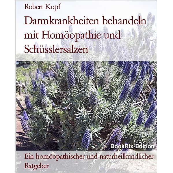 Darmkrankheiten behandeln mit Homöopathie und Schüsslersalzen, Robert Kopf