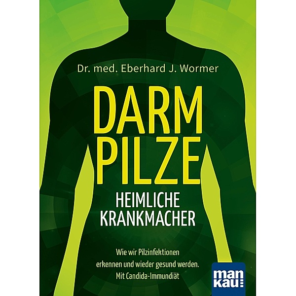 Darmpilze - heimliche Krankmacher, Eberhard J. Wormer