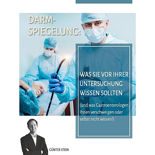 Darmspiegelung: Was Sie vor Ihrer Untersuchung wissen sollten, Günter Stein