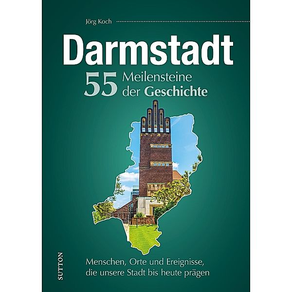 Darmstadt. 55 Meilensteine der Geschichte, Jörg Koch