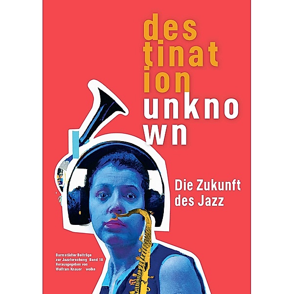 Darmstädter Beiträge zur Jazzforschung / Destination Unknown