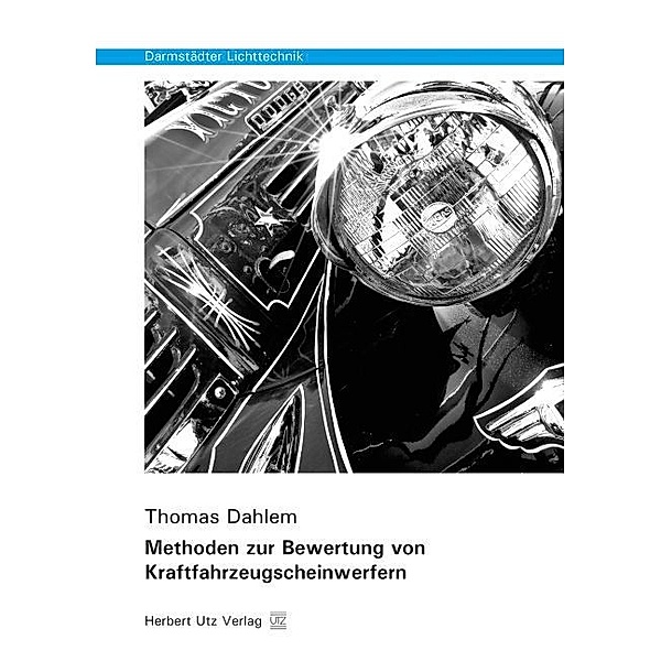 Darmstädter Lichttechnik / Methoden zur Bewertung von Kraftfahrzeugscheinwerfern, Thomas Dahlem