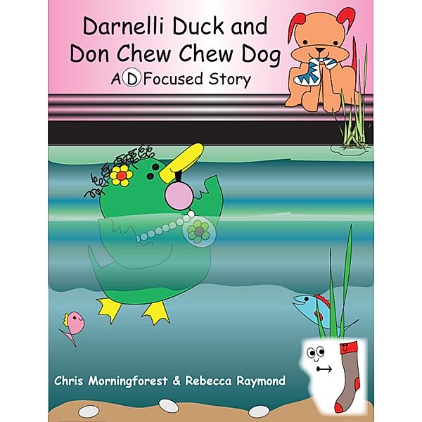 Darnelli Duck & Don Chew Chew Dog - A D Focused Story, Chris Morningforest, Rebecca Raymond