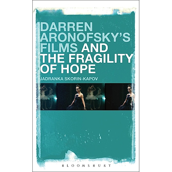 Darren Aronofsky's Films and the Fragility of Hope, Jadranka Skorin-Kapov