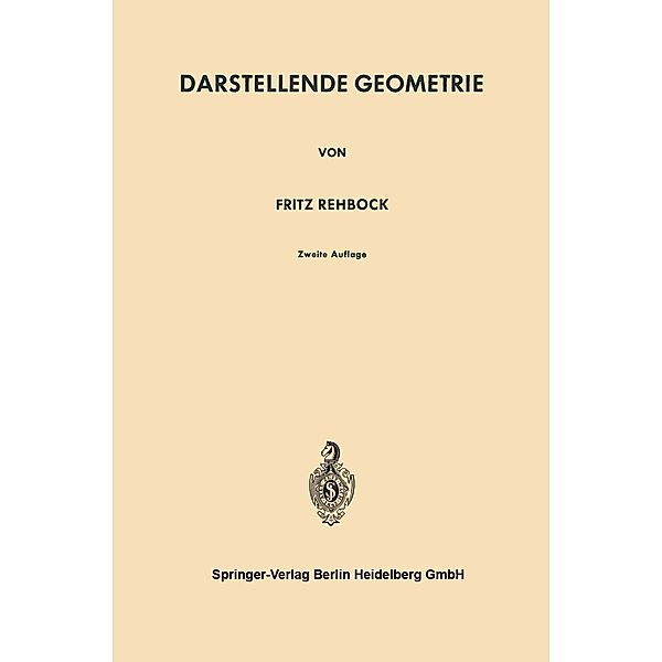 Darstellende Geometrie / Die Grundlehren der mathematischen Wissenschaften Bd.92, Fritz Rehbock