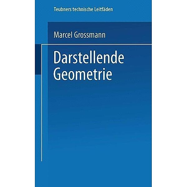 Darstellende Geometrie / Teubners technische Leitfäden, Marcel Grossmann