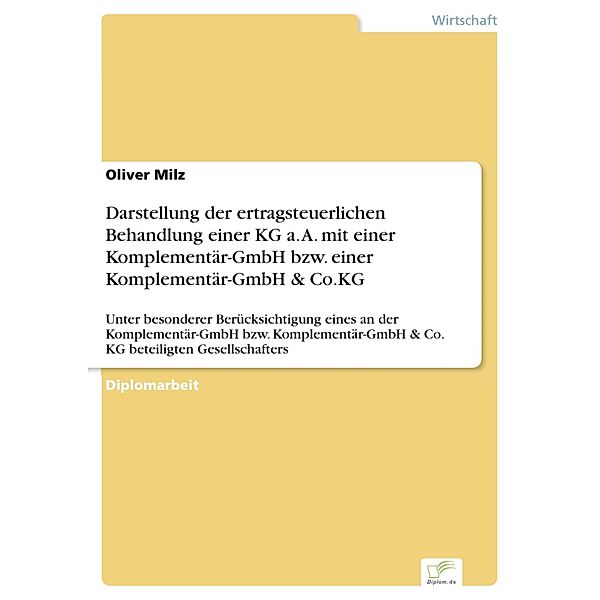 Darstellung der ertragsteuerlichen Behandlung einer KG a. A. mit einer Komplementär-GmbH bzw. einer Komplementär-GmbH & Co.KG, Oliver Milz