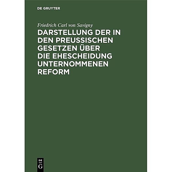 Darstellung der in den Preußischen Gesetzen über die Ehescheidung unternommenen Reform, Friedrich Carl von Savigny