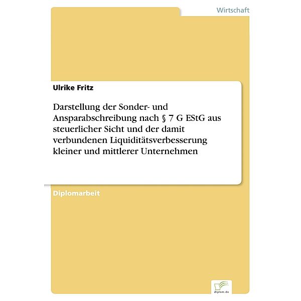 Darstellung der Sonder- und Ansparabschreibung nach § 7 G EStG aus steuerlicher Sicht und der damit verbundenen Liquiditätsverbesserung kleiner und mittlerer Unternehmen, Ulrike Fritz