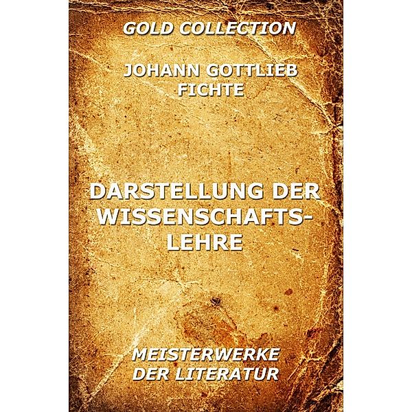 Darstellung der Wissenschaftslehre, Johann Gottlieb Fichte