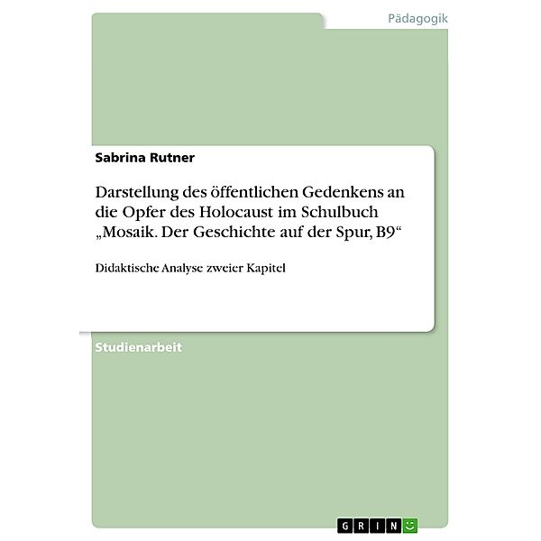 Darstellung des öffentlichen Gedenkens an die Opfer des Holocaust im Schulbuch Mosaik. Der Geschichte auf der Spur, B9, Sabrina Rutner