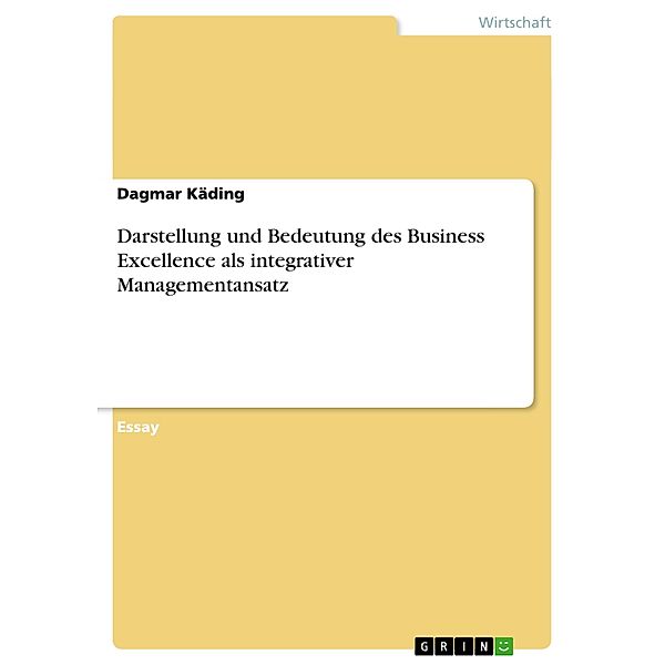 Darstellung und Bedeutung des Business Excellence als integrativer Managementansatz, Dagmar Käding