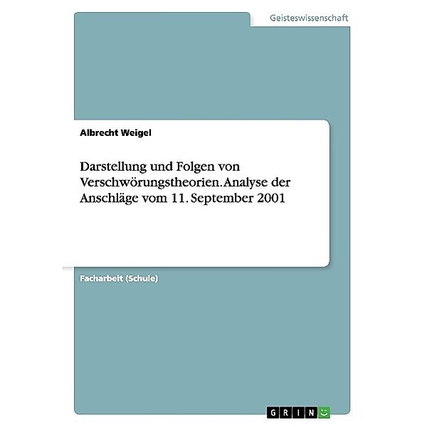 Darstellung und Folgen von Verschwörungstheorien. Analyse der Anschläge vom 11. September 2001, Albrecht Weigel