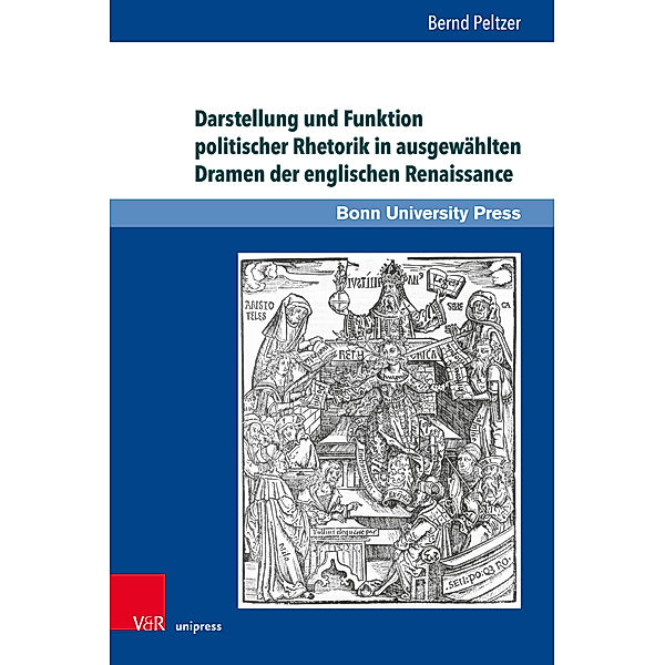 Darstellung und Funktion politischer Rhetorik in ausgewählten Dramen der englischen Renaissance, Bernd Peltzer