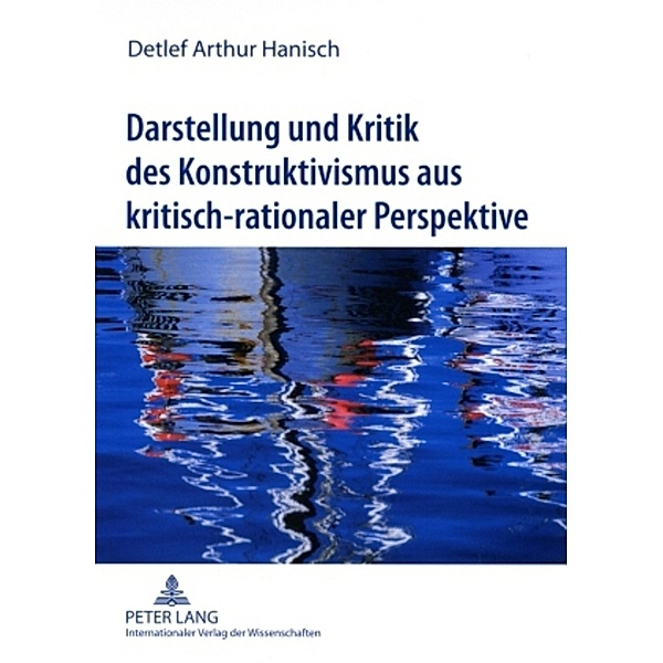 Darstellung und Kritik des Konstruktivismus aus kritisch-rationaler Perspektive, Detlef Hanisch