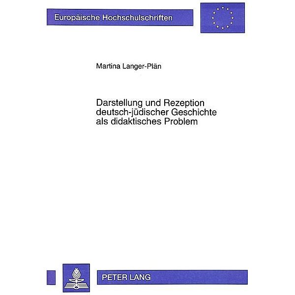 Darstellung und Rezeption deutsch-jüdischer Geschichte als didaktisches Problem, Martina Langer-Plaen