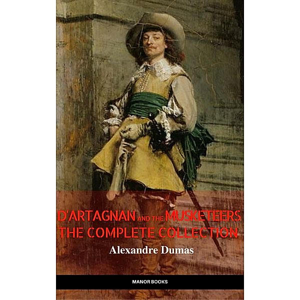 D'Artagnan and the Musketeers: The Complete Collection (The Greatest Fictional Characters of All Time), Alexandre Dumas, Manor Books