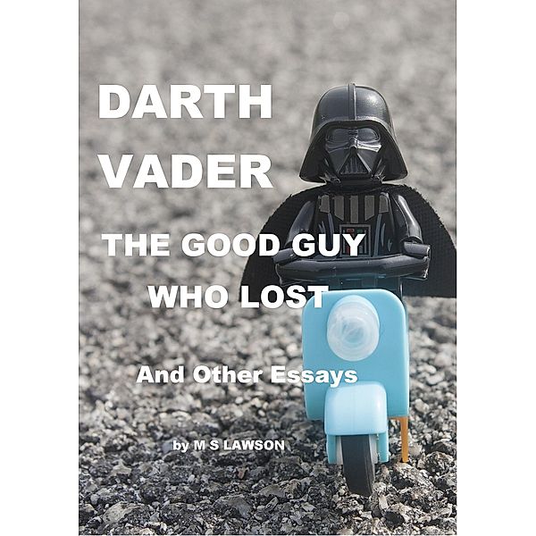Darth Vader the Good Guy Who Lost, M S Lawson