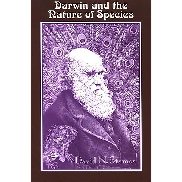 Darwin and the Nature of Species / SUNY series in Philosophy and Biology, David N. Stamos