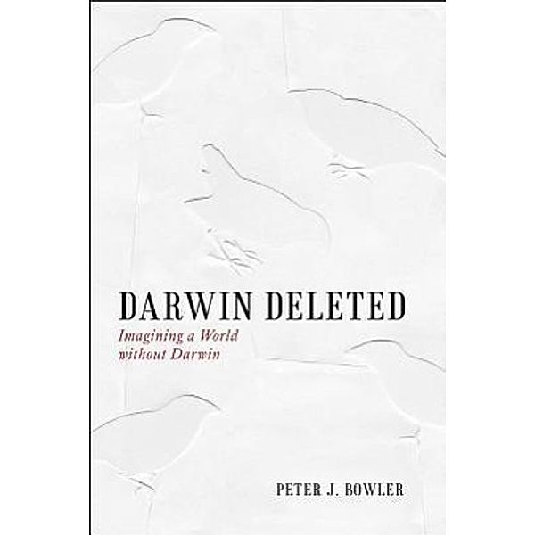 Darwin Deleted: Imagining a World Without Darwin, Peter J. Bowler