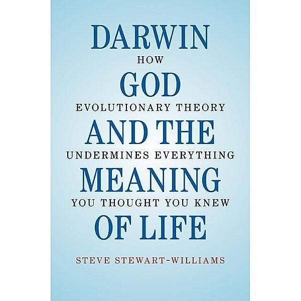 Darwin, God and the Meaning of Life, Steve Stewart-Williams