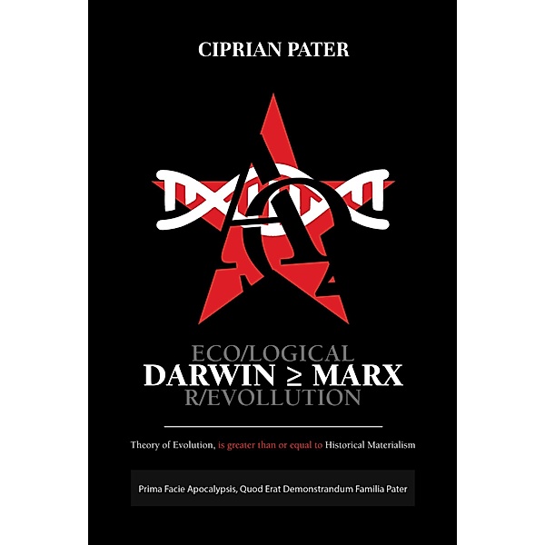 DARWIN = MARX - ECO/LOGICAL R/EVOLUTION, Ciprian Pater