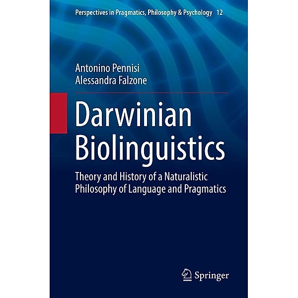 Darwinian Biolinguistics / Perspectives in Pragmatics, Philosophy & Psychology Bd.12, Antonino Pennisi, Alessandra Falzone
