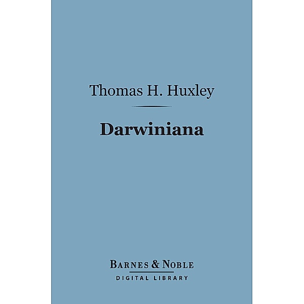 Darwiniana (Barnes & Noble Digital Library) / Barnes & Noble, Thomas H. Huxley