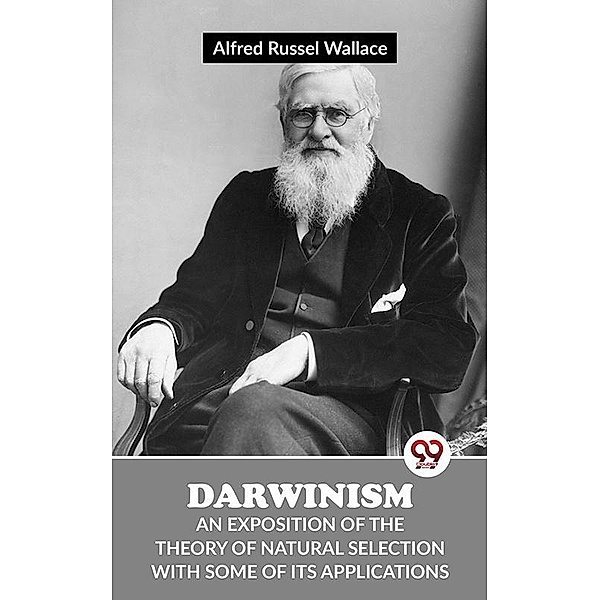 Darwinism An Exposition Of The Theory Of Natural Selection With Some Of Its Applications, Alfred Russel Wallace