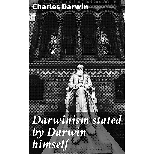 Darwinism stated by Darwin himself, Charles Darwin