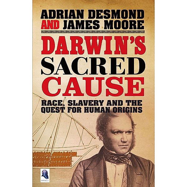 Darwin's Sacred Cause, Adrian Desmond, James Moore