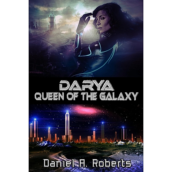 Darya: Queen of the Galaxy, Daniel A. Roberts