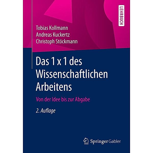 Das 1 x 1 des Wissenschaftlichen Arbeitens, Tobias Kollmann, Andreas Kuckertz, Christoph Stöckmann