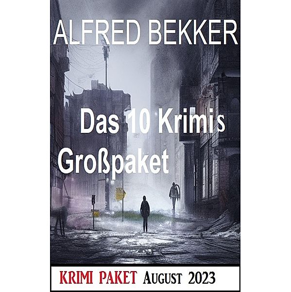 Das 10 Krimis Großpaket August 2023, Alfred Bekker
