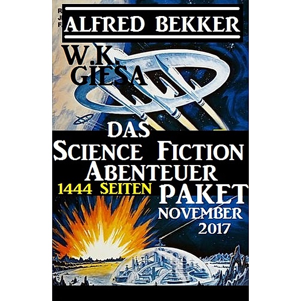Das 1444 Seiten Science Fiction Abenteuer Paket November 2017, Alfred Bekker, W. K. Giesa