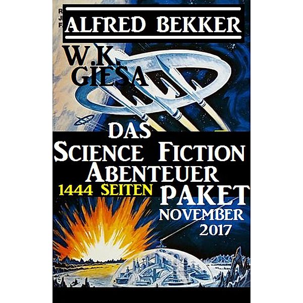 Das 1444 Seiten Science Fiction Abenteuer Paket November 2017, Alfred Bekker, W. K. Giesa