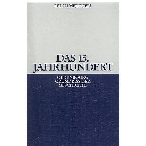 Das 15. Jahrhundert / Oldenbourg Grundriss der Geschichte Bd.9, Erich Meuthen