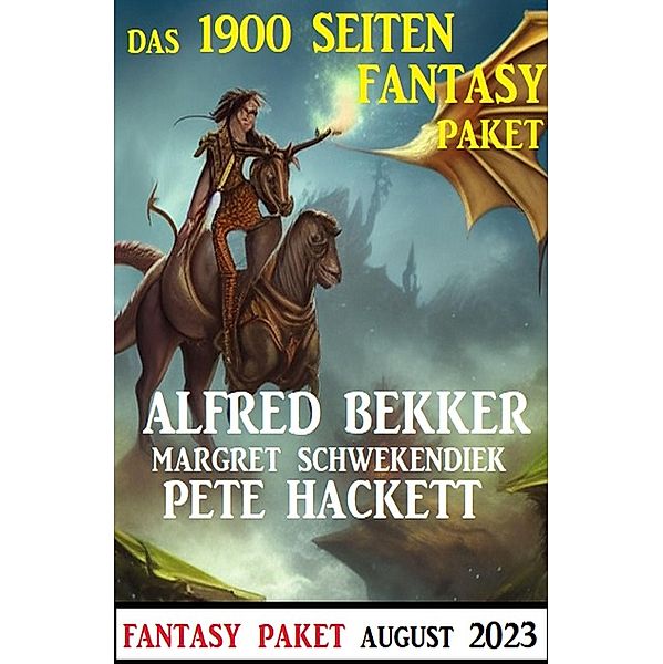 Das 1900 Seiten Fantasy Paket August 2023, Alfred Bekker, Pete Hackett, Margret Schwekendiek