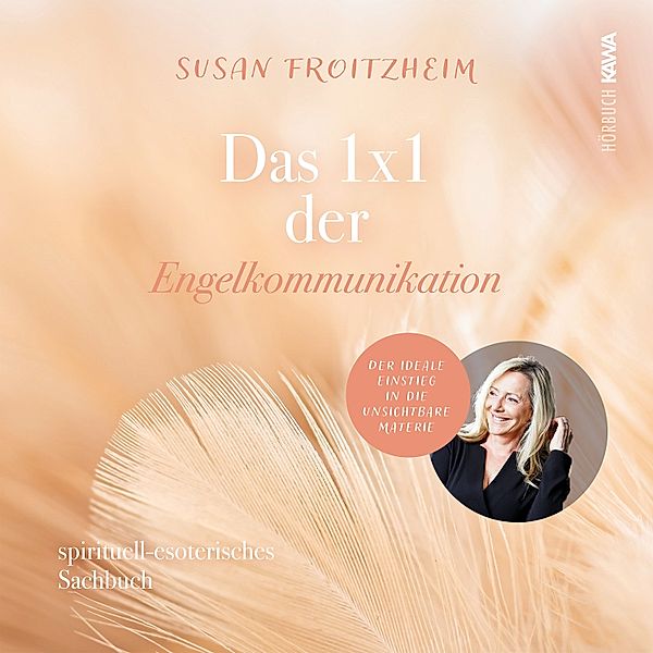 Das 1x1 der Engelkommunikation: Spirituelles-esoterisches Sachbuch, Susan Froitzheim