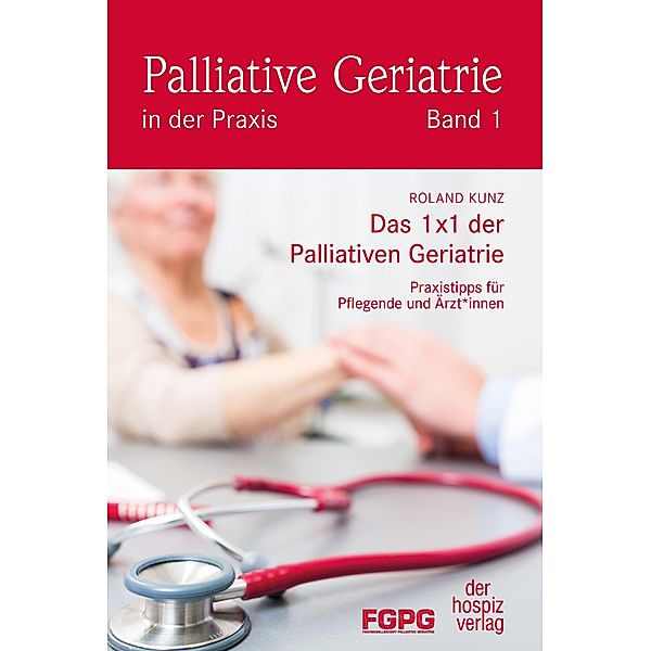 Das 1X1 der Palliativen Geriatrie, Roland Kunz