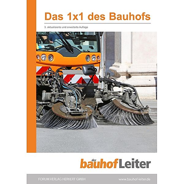 Das 1x1 des Bauhofs / 1x1 Reihe, Josef Kibele, Christian Kassner, Rolf König, Sabine Kurz, Mario Ladu, Thomas Mailer, Inga Dora Meyer, Achim Peters, René Preugschat, Adolf Rebler, Thomas Rhiel, Bernd Augustin, Dipl. -Kfm. Carsten Rump, Volker Schäfer, Bärbel Schambach, Peter Schnalke, Henrik Weiß, Urban Windelen, Jan C. Behmann, Harald Diemer, Sigurd Ehringer, Jürgen Freigang, Martin Hain, Rainer Hilsberg, Helmuth Hüttl