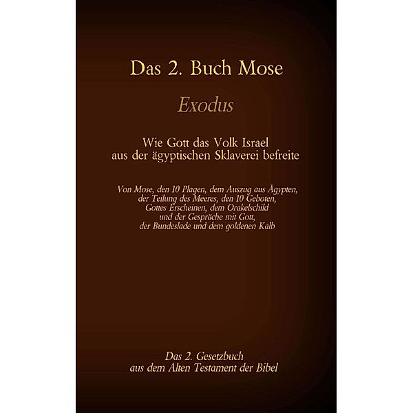 Das 2. Buch Mose, Exodus, das 2. Gesetzbuch aus der Bibel - Wie Gott das Volk Israel aus der ägyptischen Sklaverei befreite, Martin Luther