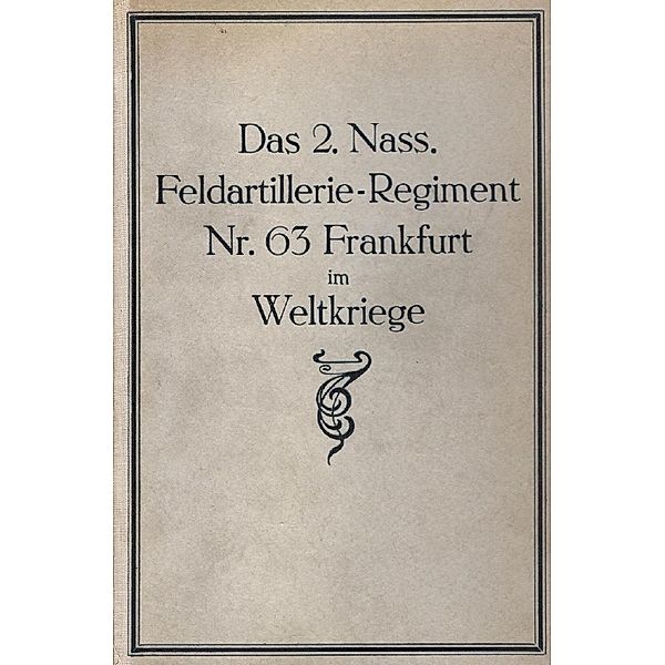 Das 2. Nass. Feldartillerie-Regiment Nr. 63. Frankfurt im Weltkriege, Hans Hecht