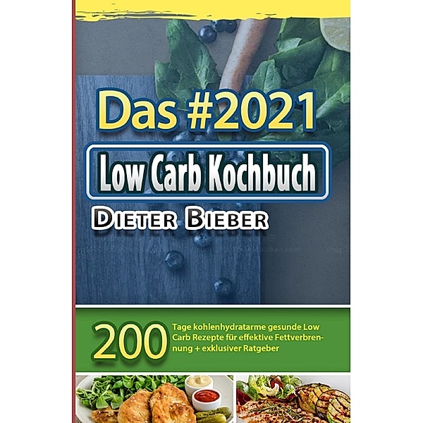 Das #2021 Low Carb Kochbuch, Dieter Bieber