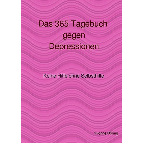 Das 365 Tagebuch gegen Depressionen, Yvonne Döring