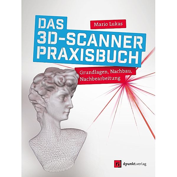 Das 3D-Scanner-Praxisbuch, Mario Lukas